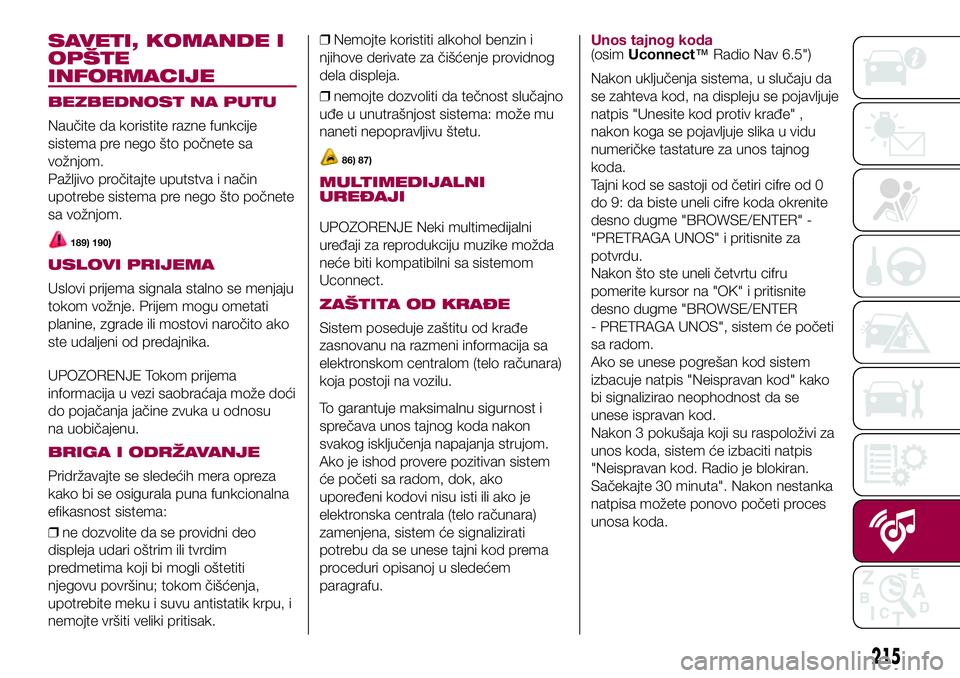 FIAT 500X 2017 Knjižica za upotrebu i održavanje (in Serbian) SAVETI, KOMANDE I
OPŠTE
INFORMACIJE
BEZBEDNOST NA PUTU
Naučite da koristite razne funkcije
sistema pre nego što počnete sa
vožnjom.
Pažljivo pročitajte uputstva i način
upotrebe sistema pre ne FIAT 500X 2017 Knjižica za upotrebu i održavanje (in Serbian) SAVETI, KOMANDE I
OPŠTE
INFORMACIJE
BEZBEDNOST NA PUTU
Naučite da koristite razne funkcije
sistema pre nego što počnete sa
vožnjom.
Pažljivo pročitajte uputstva i način
upotrebe sistema pre ne