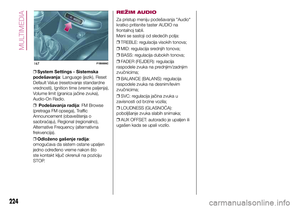 FIAT 500X 2017 Knjižica za upotrebu i održavanje (in Serbian) ❒System Settings - Sistemska
podešavanja: Language (jezik), Reset
Default Value (resetovanje standardne
vrednosti), Ignition time (vreme paljenja),
Volume limit (granica jačine zvuka),
Audio-On Ra FIAT 500X 2017 Knjižica za upotrebu i održavanje (in Serbian) ❒System Settings - Sistemska
podešavanja: Language (jezik), Reset
Default Value (resetovanje standardne
vrednosti), Ignition time (vreme paljenja),
Volume limit (granica jačine zvuka),
Audio-On Ra