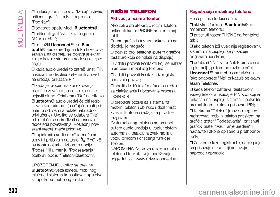 FIAT 500X 2017 Knjižica za upotrebu i održavanje (in Serbian) ❒u slučaju da se pojavi "Medij" aktivna,
pritisnuti grafički prikaz dugmeta
"Podržan";
❒odabrati opciju MedijBluetooth®;
❒pritisnuti grafički prikaz dugmeta
"Ažur. ure FIAT 500X 2017 Knjižica za upotrebu i održavanje (in Serbian) ❒u slučaju da se pojavi "Medij" aktivna,
pritisnuti grafički prikaz dugmeta
"Podržan";
❒odabrati opciju MedijBluetooth®;
❒pritisnuti grafički prikaz dugmeta
"Ažur. ure