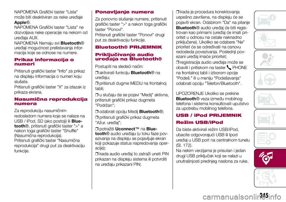 FIAT 500X 2017 Knjižica za upotrebu i održavanje (in Serbian) NAPOMENA Grafički taster "Lista"
može biti deaktiviran za neke uređaje
Apple®.
NAPOMENA Grafički taster "Lista" ne
dozvoljava neke operacije na nekom od
uređaja AUX.
NAPOMENA Nem FIAT 500X 2017 Knjižica za upotrebu i održavanje (in Serbian) NAPOMENA Grafički taster "Lista"
može biti deaktiviran za neke uređaje
Apple®.
NAPOMENA Grafički taster "Lista" ne
dozvoljava neke operacije na nekom od
uređaja AUX.
NAPOMENA Nem