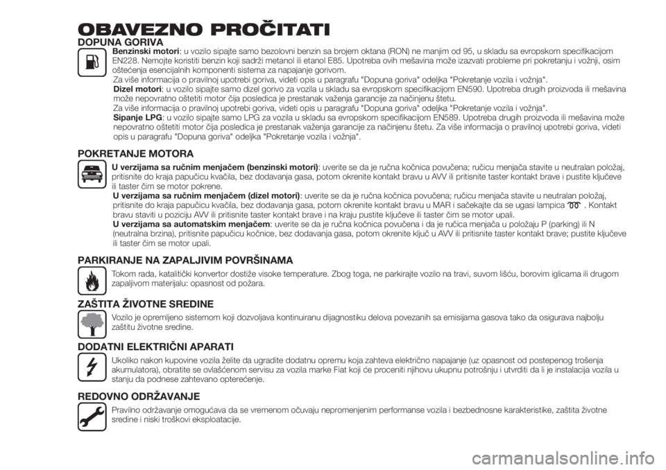 FIAT 500X 2018  Knjižica za upotrebu i održavanje (in Serbian) OBAVEZNO PROČITATIDOPUNA GORIVABenzinski motori: u vozilo sipajte samo bezolovni benzin sa brojem oktana (RON) ne manjim od 95, u skladu sa evropskom specifikacijom
EN228. Nemojte koristiti benzin ko
