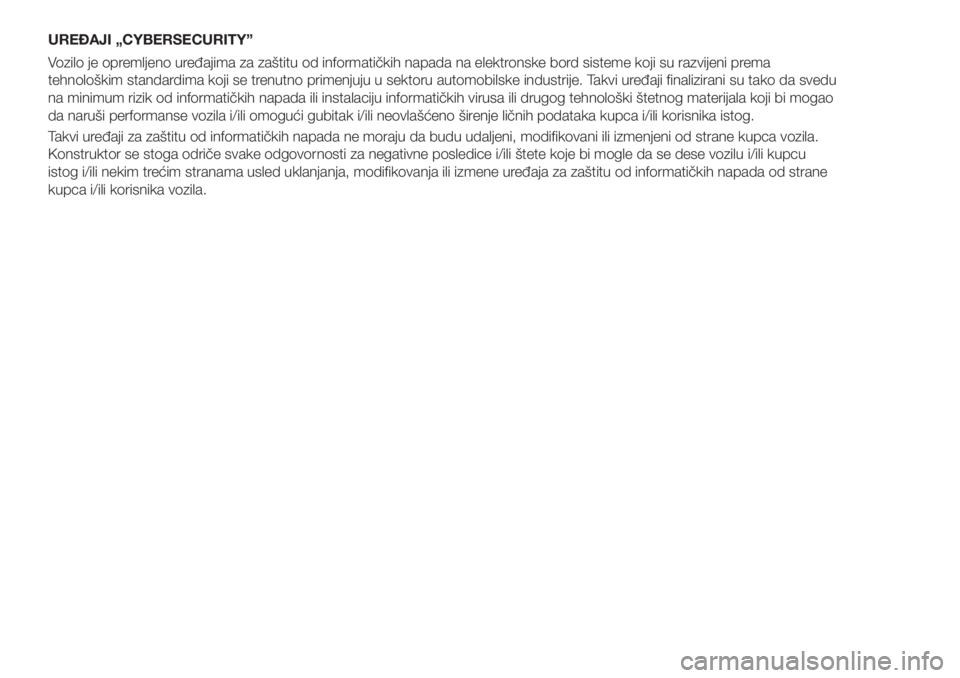 FIAT 500X 2018  Knjižica za upotrebu i održavanje (in Serbian) UREĐAJI „CYBERSECURITY”
Vozilo je opremljeno uređajima za zaštitu od informatičkih napada na elektronske bord sisteme koji su razvijeni prema
tehnološkim standardima koji se trenutno primenju