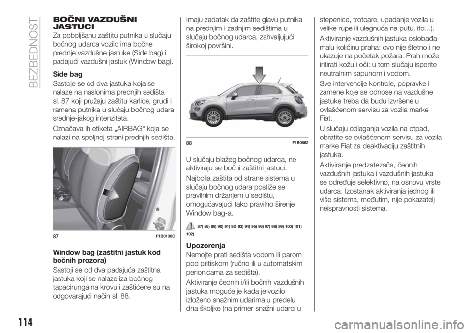 FIAT 500X 2019 Knjižica za upotrebu i održavanje (in Serbian) BOČNI VAZDUŠNI
JASTUCI
Za poboljšanu zaštitu putnika u slučaju
bočnog udarca vozilo ima bočne
prednje vazdušne jastuke (Side bag) i
padajući vazdušni jastuk (Window bag).
Side bag
Sastoje se FIAT 500X 2019 Knjižica za upotrebu i održavanje (in Serbian) BOČNI VAZDUŠNI
JASTUCI
Za poboljšanu zaštitu putnika u slučaju
bočnog udarca vozilo ima bočne
prednje vazdušne jastuke (Side bag) i
padajući vazdušni jastuk (Window bag).
Side bag
Sastoje se