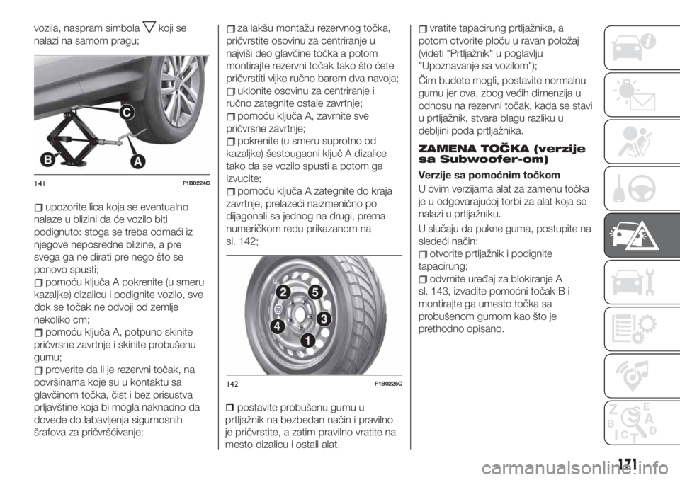 FIAT 500X 2019 Knjižica za upotrebu i održavanje (in Serbian) vozila, naspram simbolakoji se
nalazi na samom pragu;
upozorite lica koja se eventualno
nalaze u blizini da će vozilo biti
podignuto: stoga se treba odmaći iz
njegove neposredne blizine, a pre
svega FIAT 500X 2019 Knjižica za upotrebu i održavanje (in Serbian) vozila, naspram simbolakoji se
nalazi na samom pragu;
upozorite lica koja se eventualno
nalaze u blizini da će vozilo biti
podignuto: stoga se treba odmaći iz
njegove neposredne blizine, a pre
svega