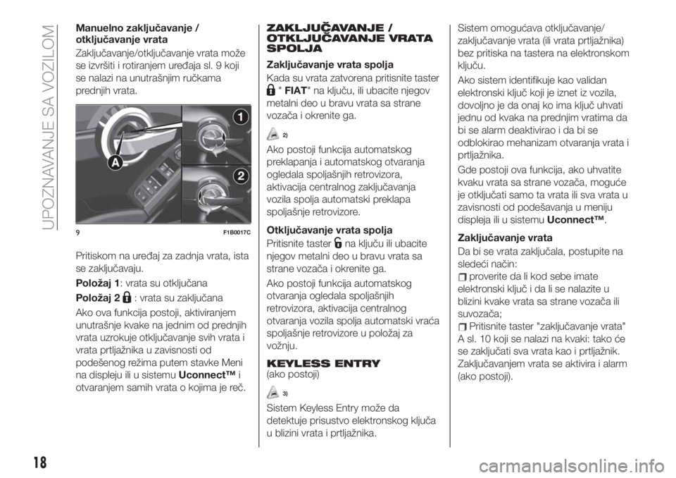 FIAT 500X 2019 Knjižica za upotrebu i održavanje (in Serbian) Manuelno zaključavanje /
otključavanje vrata
Zaključavanje/otključavanje vrata može
se izvršiti i rotiranjem uređaja sl. 9 koji
se nalazi na unutrašnjim ručkama
prednjih vrata.
Pritiskom na u FIAT 500X 2019 Knjižica za upotrebu i održavanje (in Serbian) Manuelno zaključavanje /
otključavanje vrata
Zaključavanje/otključavanje vrata može
se izvršiti i rotiranjem uređaja sl. 9 koji
se nalazi na unutrašnjim ručkama
prednjih vrata.
Pritiskom na u