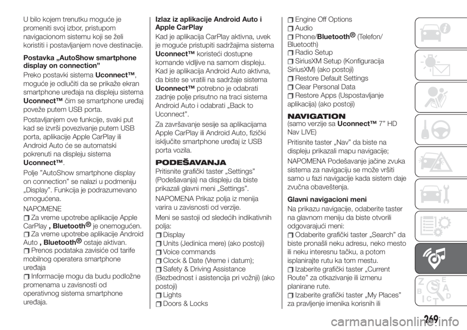 FIAT 500X 2019  Knjižica za upotrebu i održavanje (in Serbian) U bilo kojem trenutku moguće je
promeniti svoj izbor, pristupom
navigacionom sistemu koji se želi
koristiti i postavljanjem nove destinacije.
Postavka „AutoShow smartphone
display on connection”