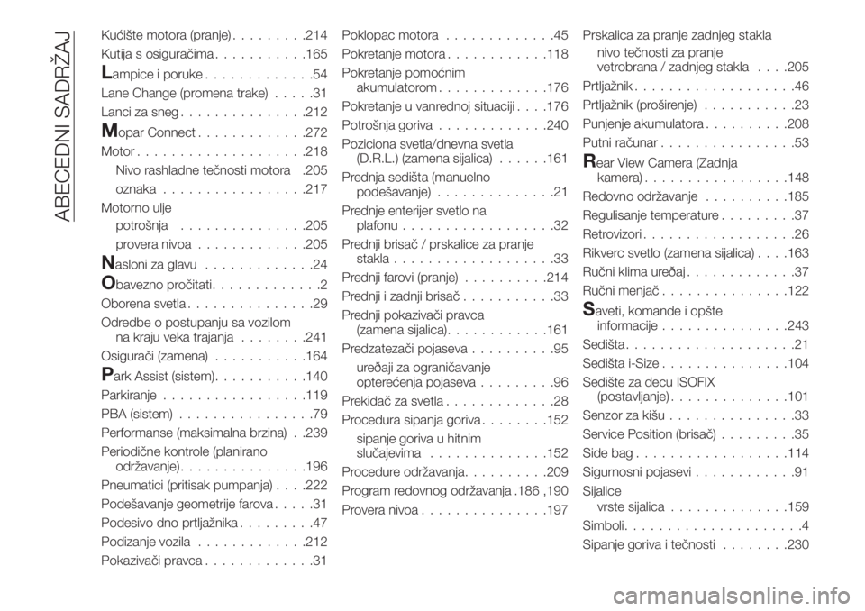 FIAT 500X 2019  Knjižica za upotrebu i održavanje (in Serbian) Kućište motora (pranje).........214
Kutija s osiguračima...........165
Lampice i poruke.............54
Lane Change (promena trake).....31
Lanci za sneg...............212
Mopar Connect.............2