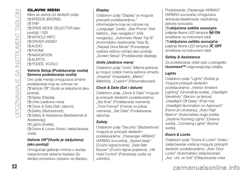 FIAT 500X 2019  Knjižica za upotrebu i održavanje (in Serbian) GLAVNI MENI
Meni se sastoji od sledećih polja:
SPEEDS (BRZINE)
TRIP
DRIVE MODE SELECTOR (ako
postoji) / GSI
VEHICLE INFO
DRIVER ASSIST
AUDIO
PHONE
NAVIGATION
ALERTS
PODEŠ. VOZILO
Vehicle Setup (Pode