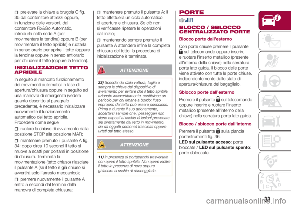 FIAT 500L 2018  Libretto Uso Manutenzione (in Italian) prelevare la chiave a brugola C fig.
35 dal contenitore attrezzi oppure,
in funzione delle versioni, dal
contenitore Fix&Go Automatic,
introdurla nella sede A (per
movimentare la tendina) oppure B (pe