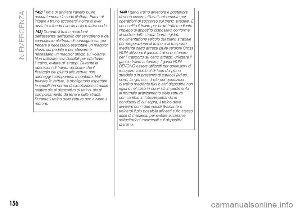 FIAT 500L 2019 Libretto Uso Manutenzione (in Italian) 142)Prima di avvitare l'anello pulire
accuratamente la sede filettata. Prima di
iniziare il traino accertarsi inoltre di aver
avvitato a fondo l'anello nella relativa sede.
143)Durante il trai FIAT 500L 2019 Libretto Uso Manutenzione (in Italian) 142)Prima di avvitare l'anello pulire
accuratamente la sede filettata. Prima di
iniziare il traino accertarsi inoltre di aver
avvitato a fondo l'anello nella relativa sede.
143)Durante il trai