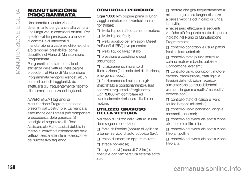 FIAT 500L 2019  Libretto Uso Manutenzione (in Italian) MANUTENZIONE
PROGRAMMATA
Una corretta manutenzione è
determinante per garantire alla vettura
una lunga vita in condizioni ottimali. Per
questo Fiat ha predisposto una serie
di controlli e di interven