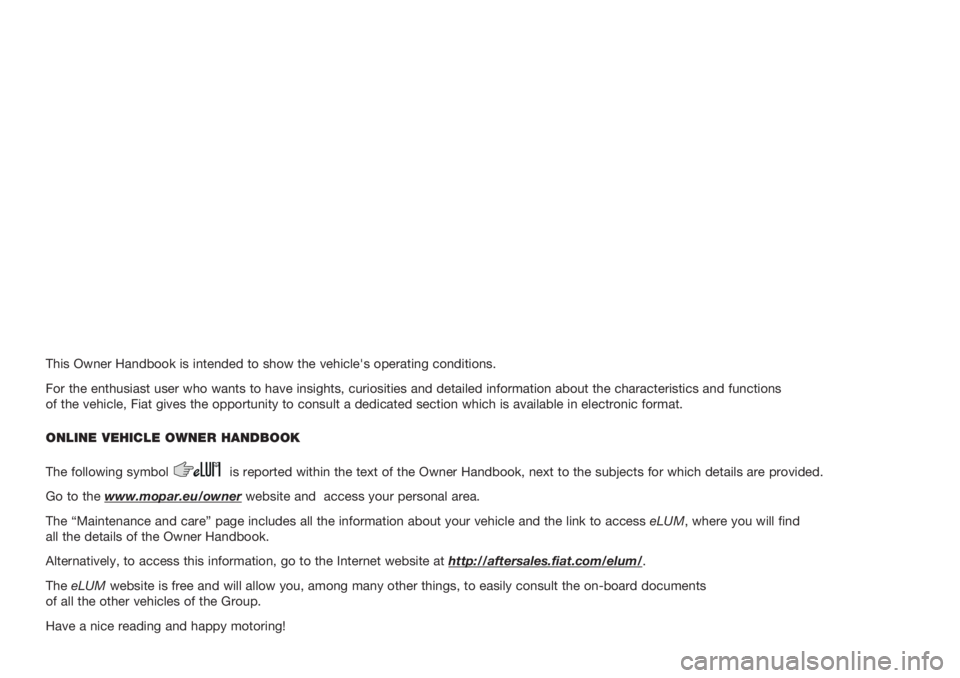 FIAT 500L 2018 Owner handbook (in English) This Owner Handbook is intended to show the vehicle's operating conditions.
For the enthusiast user who wants to have insights, curiosities and detailed information about the characteristics and f FIAT 500L 2018 Owner handbook (in English) This Owner Handbook is intended to show the vehicle's operating conditions.
For the enthusiast user who wants to have insights, curiosities and detailed information about the characteristics and f