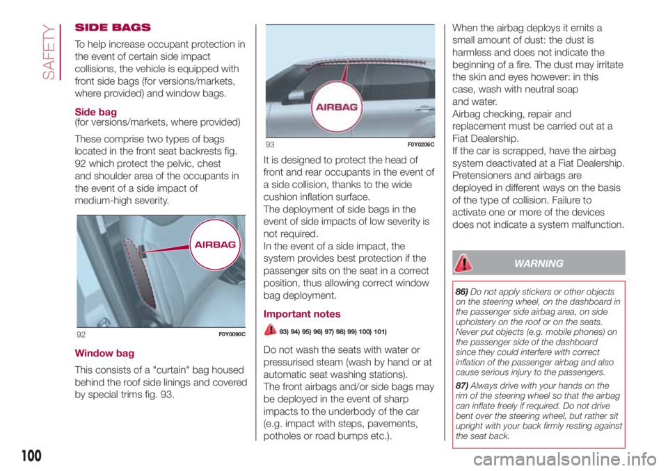 FIAT 500L 2018  Owner handbook (in English) SIDE BAGS
To help increase occupant protection in
the event of certain side impact
collisions, the vehicle is equipped with
front side bags (for versions/markets,
where provided) and window bags.
Side