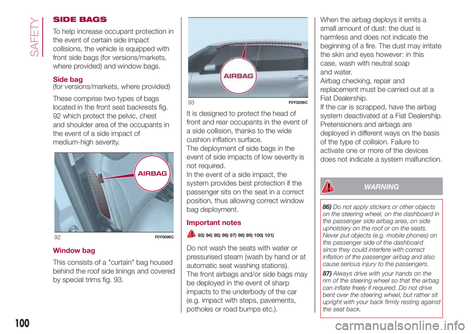 FIAT 500L 2018 Owner handbook (in English) SIDE BAGS
To help increase occupant protection in
the event of certain side impact
collisions, the vehicle is equipped with
front side bags (for versions/markets,
where provided) and window bags.
Side FIAT 500L 2018 Owner handbook (in English) SIDE BAGS
To help increase occupant protection in
the event of certain side impact
collisions, the vehicle is equipped with
front side bags (for versions/markets,
where provided) and window bags.
Side
