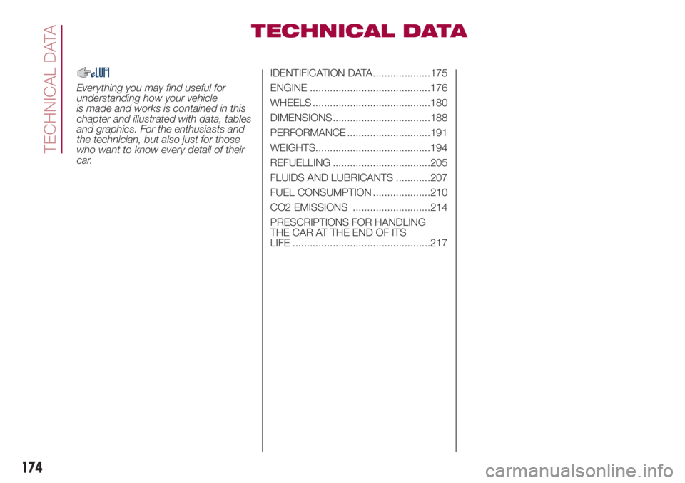 FIAT 500L 2018  Owner handbook (in English) TECHNICAL DATA
Everything you may find useful for
understanding how your vehicle
is made and works is contained in this
chapter and illustrated with data, tables
and graphics. For the enthusiasts and
