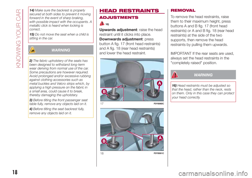 FIAT 500L 2018  Owner handbook (in English) 14)Make sure the backrest is properly
secured at both sides to prevent it moving
forward in the event of sharp braking,
with possible impact with the occupants. A
metallic click is heard when locking 