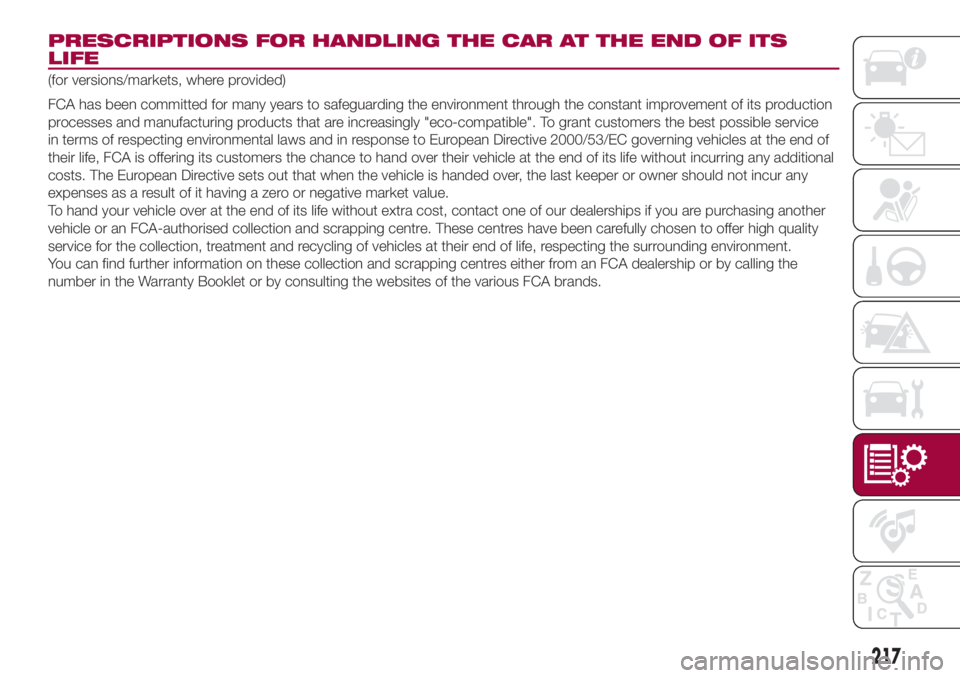 FIAT 500L 2018  Owner handbook (in English) PRESCRIPTIONS FOR HANDLING THE CAR AT THE END OF ITS
LIFE
(for versions/markets, where provided)
FCA has been committed for many years to safeguarding the environment through the constant improvement 