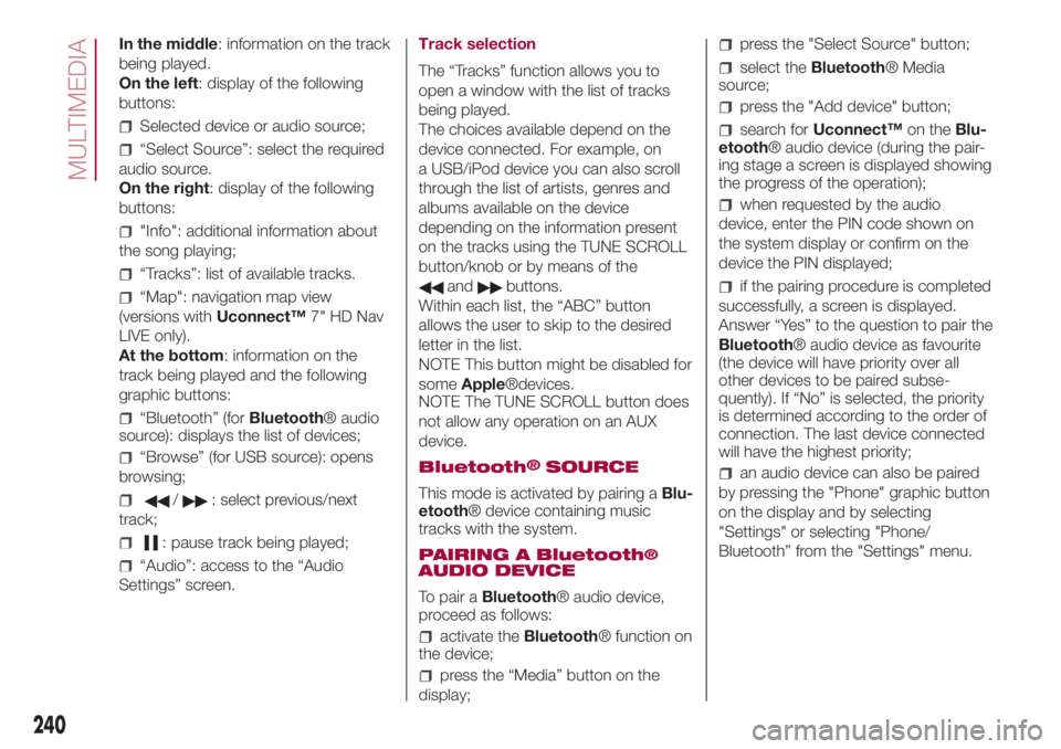 FIAT 500L 2018  Owner handbook (in English) In the middle: information on the track
being played.
On the left: display of the following
buttons:
Selected device or audio source;
“Select Source”: select the required
audio source.
On the righ