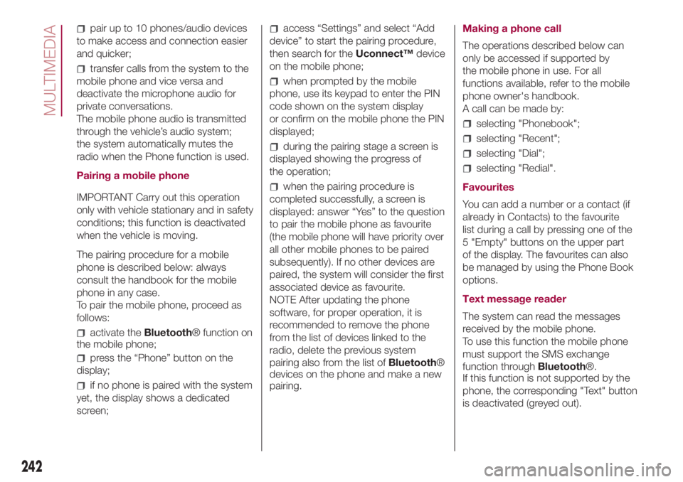 FIAT 500L 2018  Owner handbook (in English) pair up to 10 phones/audio devices
to make access and connection easier
and quicker;
transfer calls from the system to the
mobile phone and vice versa and
deactivate the microphone audio for
private c