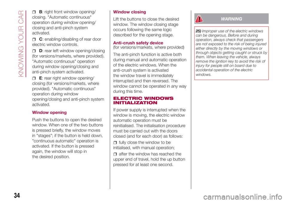 FIAT 500L 2018 Owner handbook (in English) B: right front window opening/
closing. "Automatic continuous"
operation during window opening/
closing and anti-pinch system
activated.
C: enabling/disabling of rear door
electric window cont FIAT 500L 2018 Owner handbook (in English) B: right front window opening/
closing. "Automatic continuous"
operation during window opening/
closing and anti-pinch system
activated.
C: enabling/disabling of rear door
electric window cont