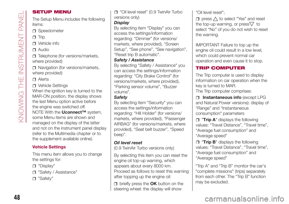 FIAT 500L 2018  Owner handbook (in English) SETUP MENU
The Setup Menu includes the following
items:
Speedometer
Trip
Vehicle info
Audio
Telephone (for versions/markets,
where provided)
Navigation (for versions/markets,
where provided)
Alerts
Ve