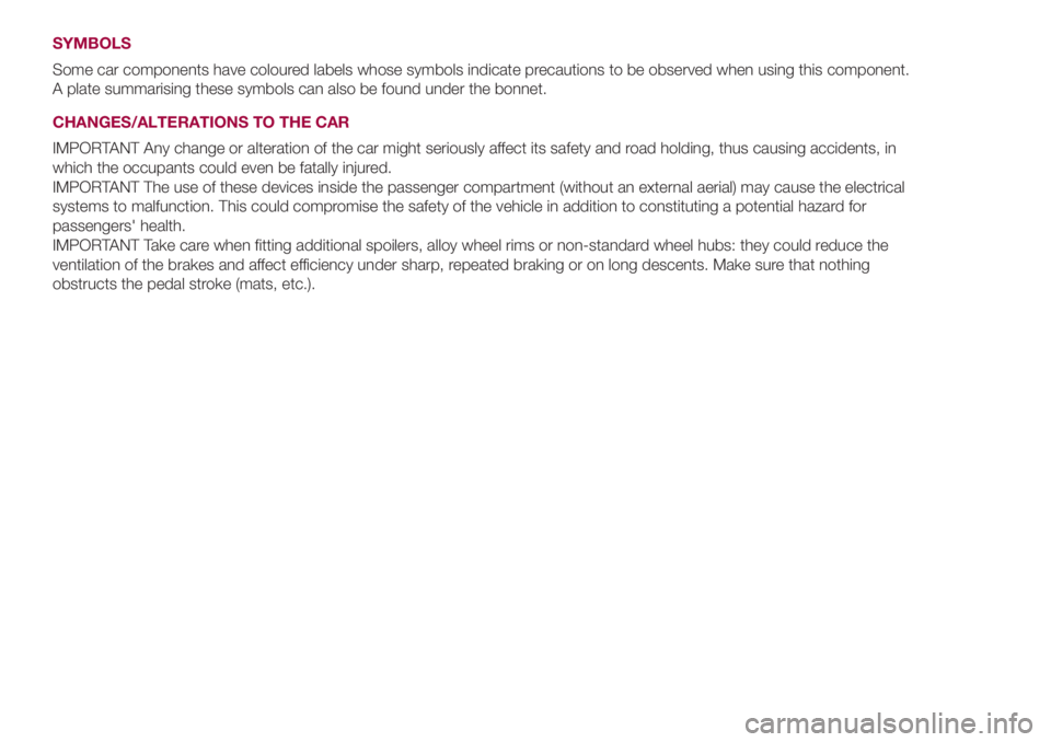 FIAT 500L 2018  Owner handbook (in English) SYMBOLS
Some car components have coloured labels whose symbols indicate precautions to be observed when using this component.
A plate summarising these symbols can also be found under the bonnet.
CHAN