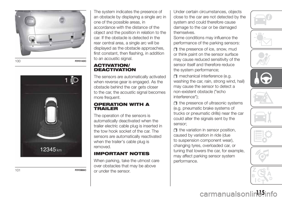 FIAT 500L 2019 Owner handbook (in English) The system indicates the presence of
an obstacle by displaying a single arc in
one of the possible areas, in
accordance with the distance of the
object and the position in relation to the
car. If the FIAT 500L 2019 Owner handbook (in English) The system indicates the presence of
an obstacle by displaying a single arc in
one of the possible areas, in
accordance with the distance of the
object and the position in relation to the
car. If the
