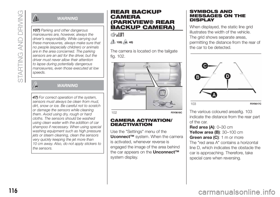 FIAT 500L 2019 Owner handbook (in English) WARNING
107)Parking and other dangerous
manoeuvres are, however, always the
driver’s responsibility. While carrying out
these manoeuvres, always make sure that
no people (especially children) or ani FIAT 500L 2019 Owner handbook (in English) WARNING
107)Parking and other dangerous
manoeuvres are, however, always the
driver’s responsibility. While carrying out
these manoeuvres, always make sure that
no people (especially children) or ani