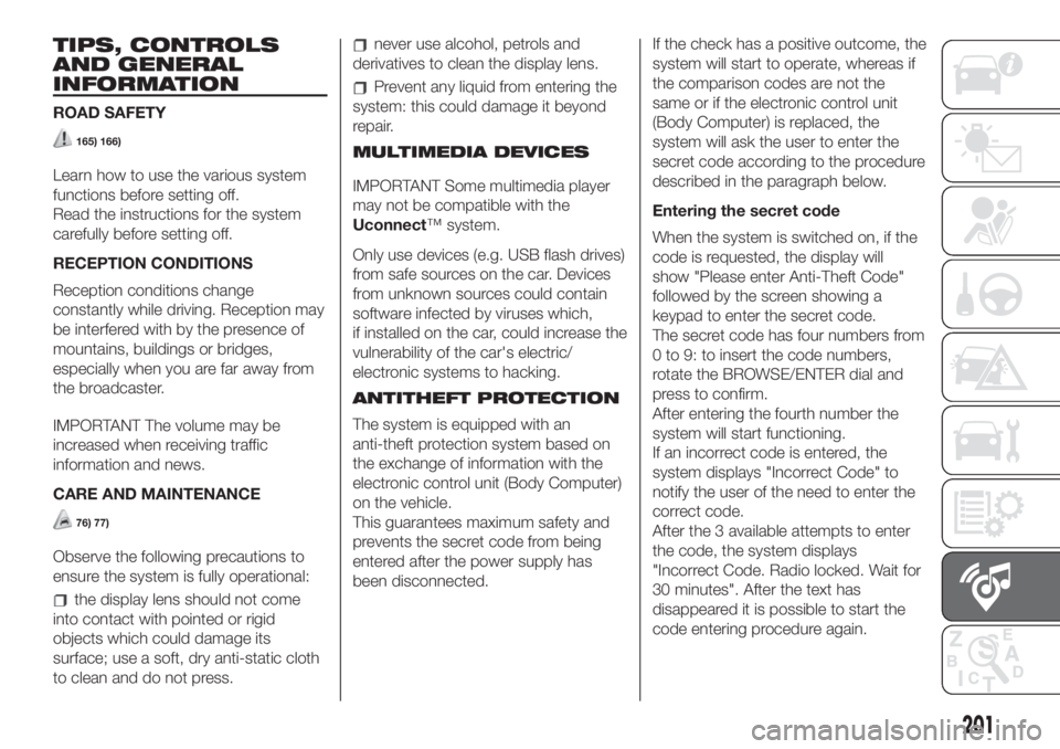 FIAT 500L 2019 Owner handbook (in English) TIPS, CONTROLS
AND GENERAL
INFORMATION
ROAD SAFETY
165) 166)
Learn how to use the various system
functions before setting off.
Read the instructions for the system
carefully before setting off.
RECEPT FIAT 500L 2019 Owner handbook (in English) TIPS, CONTROLS
AND GENERAL
INFORMATION
ROAD SAFETY
165) 166)
Learn how to use the various system
functions before setting off.
Read the instructions for the system
carefully before setting off.
RECEPT