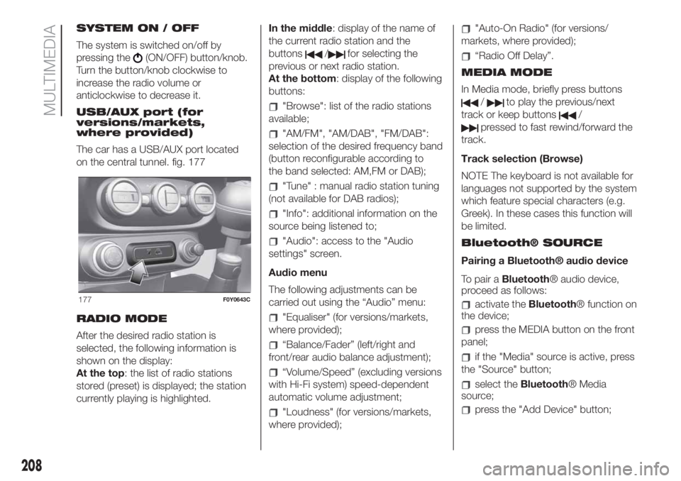 FIAT 500L 2019 Owner handbook (in English) SYSTEM ON / OFF
The system is switched on/off by
pressing the
(ON/OFF) button/knob.
Turn the button/knob clockwise to
increase the radio volume or
anticlockwise to decrease it.
USB/AUX port (for
versi FIAT 500L 2019 Owner handbook (in English) SYSTEM ON / OFF
The system is switched on/off by
pressing the
(ON/OFF) button/knob.
Turn the button/knob clockwise to
increase the radio volume or
anticlockwise to decrease it.
USB/AUX port (for
versi
