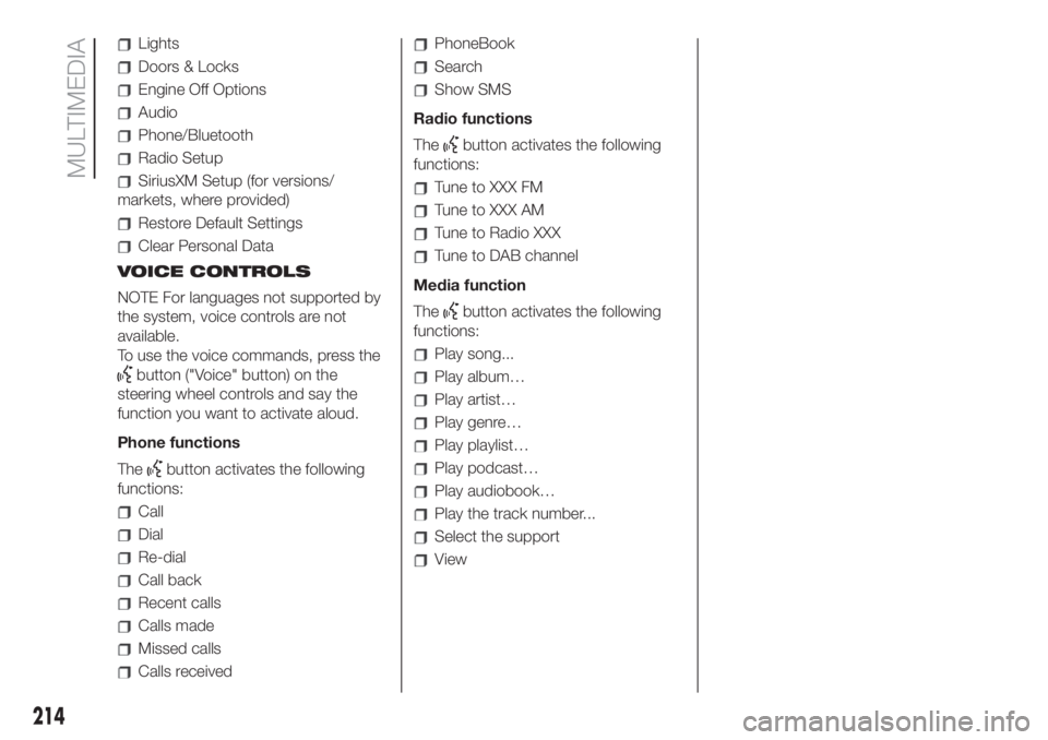 FIAT 500L 2019  Owner handbook (in English) Lights
Doors & Locks
Engine Off Options
Audio
Phone/Bluetooth
Radio Setup
SiriusXM Setup (for versions/
markets, where provided)
Restore Default Settings
Clear Personal Data
VOICE CONTROLS
NOTE For la