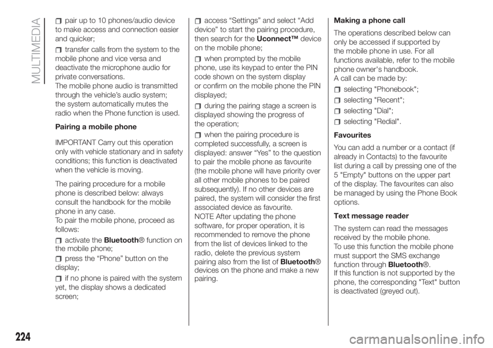 FIAT 500L 2019 Owner handbook (in English) pair up to 10 phones/audio device
to make access and connection easier
and quicker;
transfer calls from the system to the
mobile phone and vice versa and
deactivate the microphone audio for
private co FIAT 500L 2019 Owner handbook (in English) pair up to 10 phones/audio device
to make access and connection easier
and quicker;
transfer calls from the system to the
mobile phone and vice versa and
deactivate the microphone audio for
private co