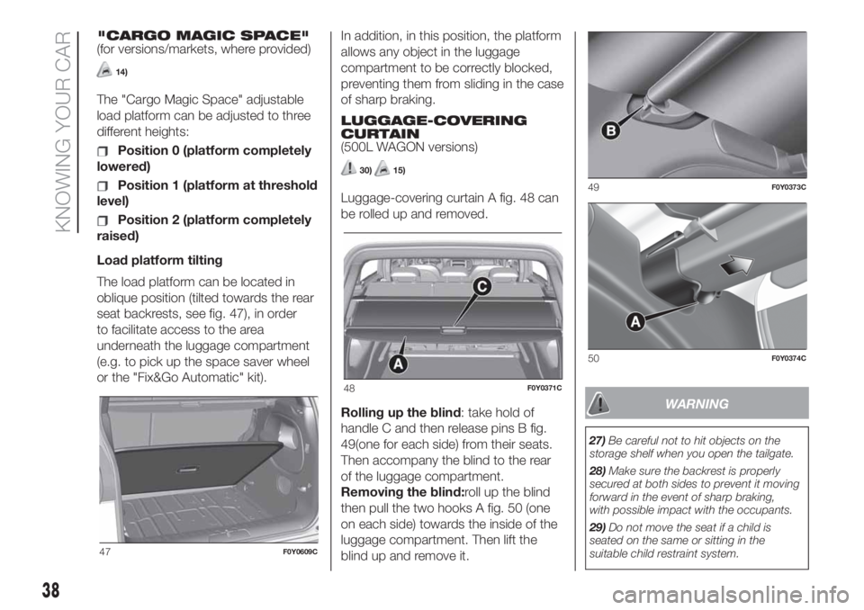 FIAT 500L 2019  Owner handbook (in English) "CARGO MAGIC SPACE"
(for versions/markets, where provided)
14)
The "Cargo Magic Space" adjustable
load platform can be adjusted to three
different heights:
Position 0 (platform complet