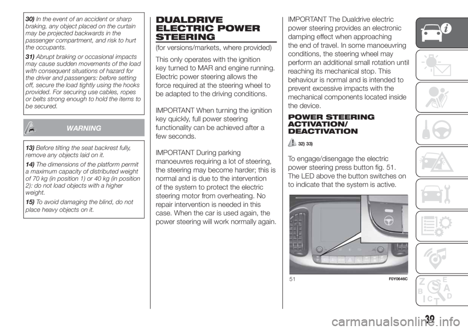 FIAT 500L 2019 Owner handbook (in English) 30)In the event of an accident or sharp
braking, any object placed on the curtain
may be projected backwards in the
passenger compartment, and risk to hurt
the occupants.
31)Abrupt braking or occasion FIAT 500L 2019 Owner handbook (in English) 30)In the event of an accident or sharp
braking, any object placed on the curtain
may be projected backwards in the
passenger compartment, and risk to hurt
the occupants.
31)Abrupt braking or occasion