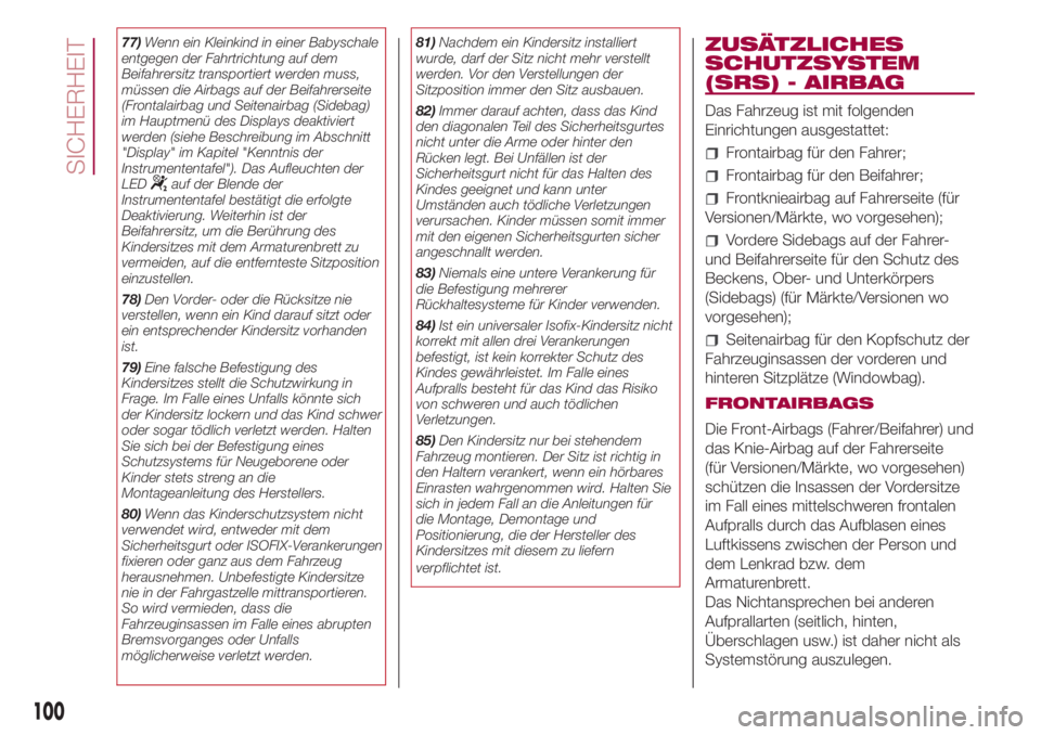FIAT 500L 2018 Betriebsanleitung (in German) 77)Wenn ein Kleinkind in einer Babyschale
entgegen der Fahrtrichtung auf dem
Beifahrersitz transportiert werden muss,
müssen die Airbags auf der Beifahrerseite
(Frontalairbag und Seitenairbag (Sideba FIAT 500L 2018 Betriebsanleitung (in German) 77)Wenn ein Kleinkind in einer Babyschale
entgegen der Fahrtrichtung auf dem
Beifahrersitz transportiert werden muss,
müssen die Airbags auf der Beifahrerseite
(Frontalairbag und Seitenairbag (Sideba