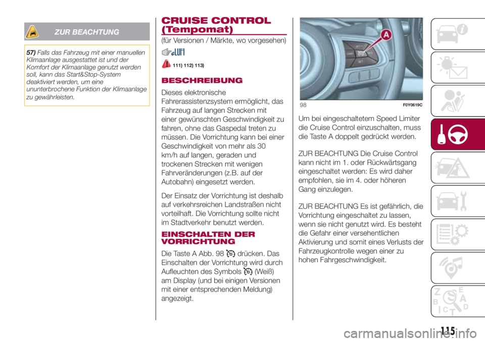 FIAT 500L 2018 Betriebsanleitung (in German) ZUR BEACHTUNG
57)Falls das Fahrzeug mit einer manuellen
Klimaanlage ausgestattet ist und der
Komfort der Klimaanlage genutzt werden
soll, kann das Start&Stop-System
deaktiviert werden, um eine
ununter FIAT 500L 2018 Betriebsanleitung (in German) ZUR BEACHTUNG
57)Falls das Fahrzeug mit einer manuellen
Klimaanlage ausgestattet ist und der
Komfort der Klimaanlage genutzt werden
soll, kann das Start&Stop-System
deaktiviert werden, um eine
ununter