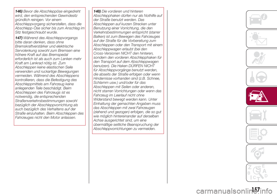 FIAT 500L 2018 Betriebsanleitung (in German) 146)Bevor die Abschleppöse eingedreht
wird, den entsprechenden Gewindesitz
gründlich reinigen. Vor einem
Abschleppvorgang sicherstellen, dass die
Abschlepp-Öse sicher bis zum Anschlag im
Sitz festg FIAT 500L 2018 Betriebsanleitung (in German) 146)Bevor die Abschleppöse eingedreht
wird, den entsprechenden Gewindesitz
gründlich reinigen. Vor einem
Abschleppvorgang sicherstellen, dass die
Abschlepp-Öse sicher bis zum Anschlag im
Sitz festg