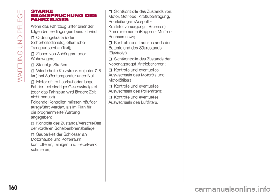 FIAT 500L 2018 Betriebsanleitung (in German) STARKE
BEANSPRUCHUNG DES
FAHRZEUGES
Wenn das Fahrzeug unter einer der
folgenden Bedingungen benutzt wird:
Ordnungskräfte (oder
Sicherheitsdienste), öffentlicher
Transportservice (Taxi);
Ziehen von A FIAT 500L 2018 Betriebsanleitung (in German) STARKE
BEANSPRUCHUNG DES
FAHRZEUGES
Wenn das Fahrzeug unter einer der
folgenden Bedingungen benutzt wird:
Ordnungskräfte (oder
Sicherheitsdienste), öffentlicher
Transportservice (Taxi);
Ziehen von A