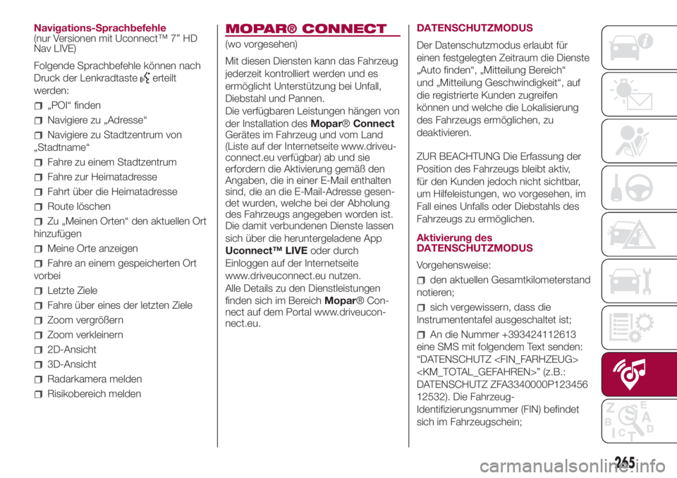 FIAT 500L 2018  Betriebsanleitung (in German) Navigations-Sprachbefehle
(nur Versionen mit Uconnect™ 7” HD
Nav LIVE)
Folgende Sprachbefehle können nach
Druck der Lenkradtaste
erteilt
werden:
„POI“ finden
Navigiere zu „Adresse“
Navigi