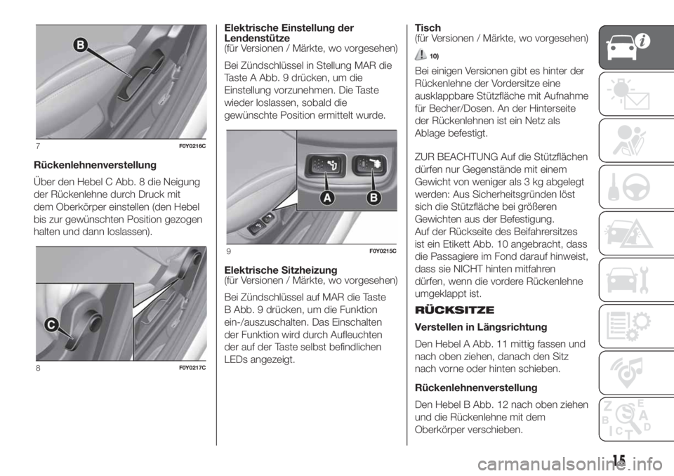 FIAT 500L 2019  Betriebsanleitung (in German) Rückenlehnenverstellung
Über den Hebel C Abb. 8 die Neigung
der Rückenlehne durch Druck mit
dem Oberkörper einstellen (den Hebel
bis zur gewünschten Position gezogen
halten und dann loslassen).El