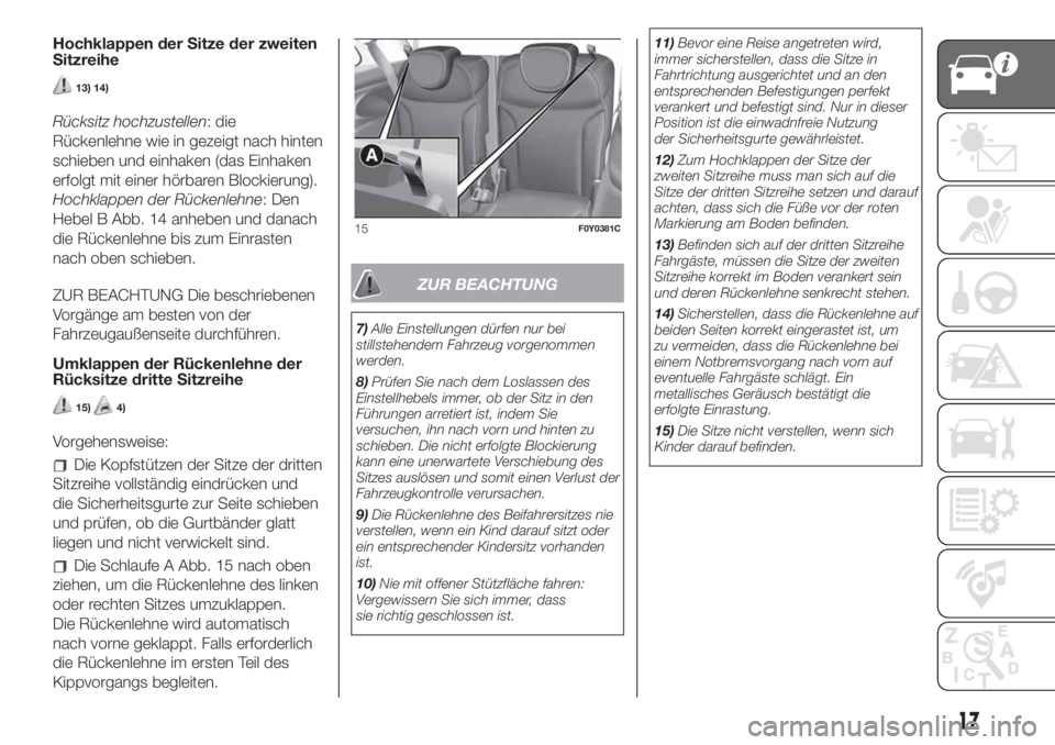 FIAT 500L 2019  Betriebsanleitung (in German) Hochklappen der Sitze der zweiten
Sitzreihe
13) 14)
Rücksitz hochzustellen: die
Rückenlehne wie in gezeigt nach hinten
schieben und einhaken (das Einhaken
erfolgt mit einer hörbaren Blockierung).
H