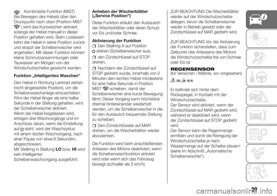 FIAT 500L 2019  Betriebsanleitung (in German) Kombinierte Funktion (MIST)
Bei Bewegen des Hebels über den
Druckpunkt nach oben (Position MIST
) wird das Kurzwischen aktiviert,
solange der Hebel manuell in dieser
Position gehalten wird. Beim Losl