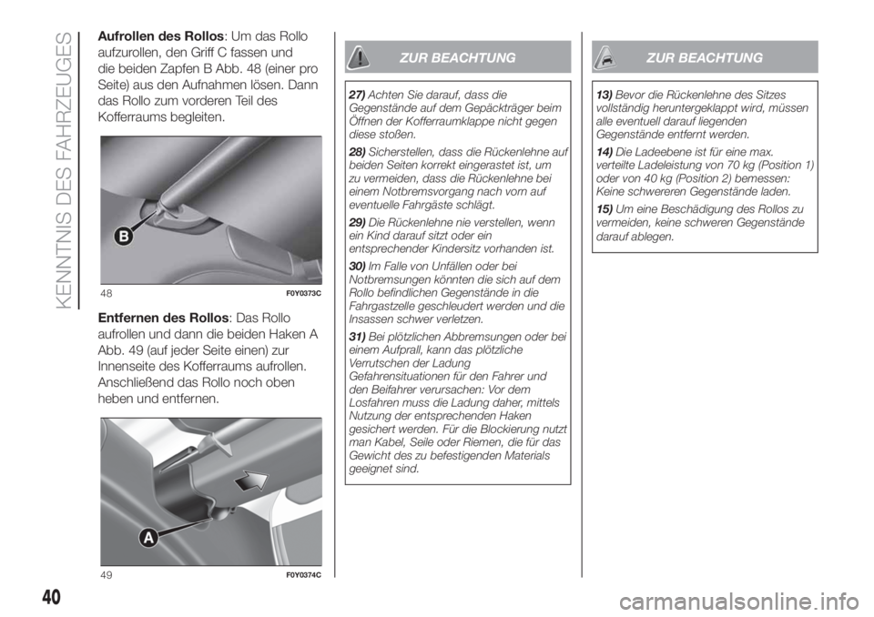 FIAT 500L 2019  Betriebsanleitung (in German) Aufrollen des Rollos: Um das Rollo
aufzurollen, den Griff C fassen und
die beiden Zapfen B Abb. 48 (einer pro
Seite) aus den Aufnahmen lösen. Dann
das Rollo zum vorderen Teil des
Kofferraums begleite