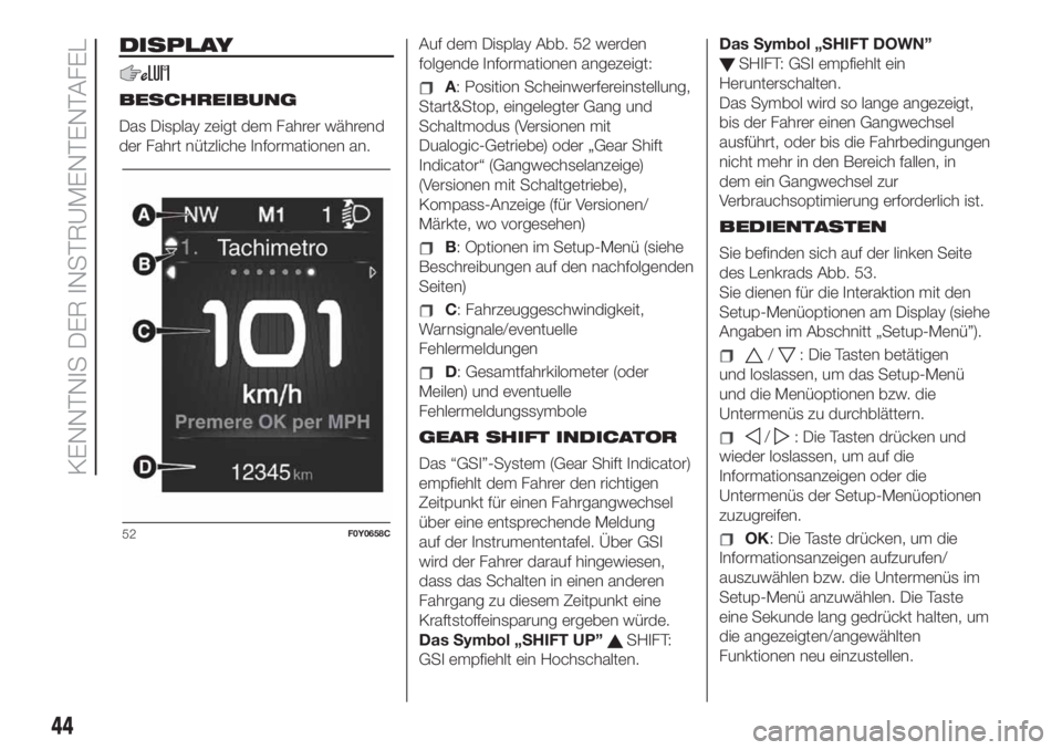 FIAT 500L 2019  Betriebsanleitung (in German) DISPLAY
BESCHREIBUNG
Das Display zeigt dem Fahrer während
der Fahrt nützliche Informationen an.Auf dem Display Abb. 52 werden
folgende Informationen angezeigt:A: Position Scheinwerfereinstellung,
St