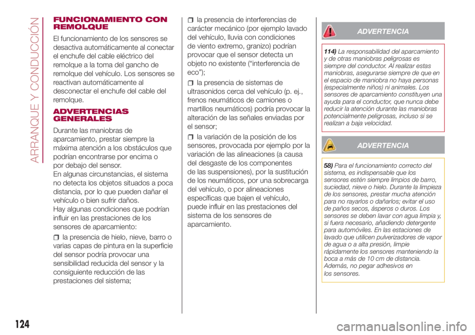 FIAT 500L 2018 Manual de Empleo y Cuidado (in Spanish) FUNCIONAMIENTO CON
REMOLQUE
El funcionamiento de los sensores se
desactiva automáticamente al conectar
el enchufe del cable eléctrico del
remolque a la toma del gancho de
remolque del vehículo. Los FIAT 500L 2018 Manual de Empleo y Cuidado (in Spanish) FUNCIONAMIENTO CON
REMOLQUE
El funcionamiento de los sensores se
desactiva automáticamente al conectar
el enchufe del cable eléctrico del
remolque a la toma del gancho de
remolque del vehículo. Los