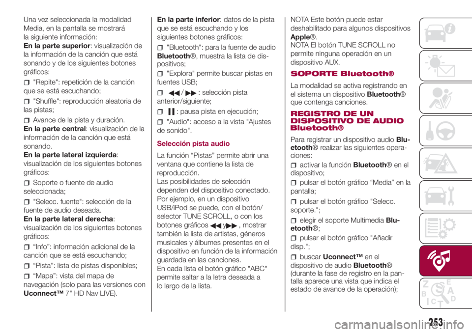 FIAT 500L 2018  Manual de Empleo y Cuidado (in Spanish) Una vez seleccionada la modalidad
Media, en la pantalla se mostrará
la siguiente información:
En la parte superior: visualización de
la información de la canción que está
sonando y de los siguie