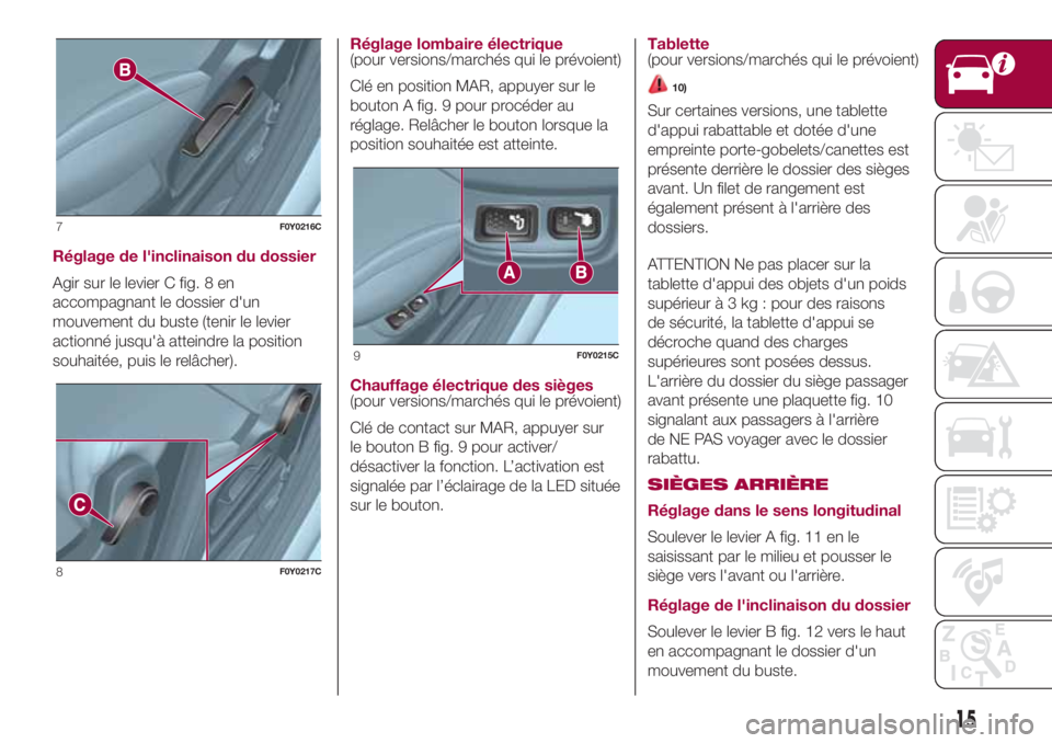 FIAT 500L 2018  Notice dentretien (in French) Réglage de l'inclinaison du dossier
Agir sur le levier C fig. 8 en
accompagnant le dossier d'un
mouvement du buste (tenir le levier
actionné jusqu'à atteindre la position
souhaitée, pu