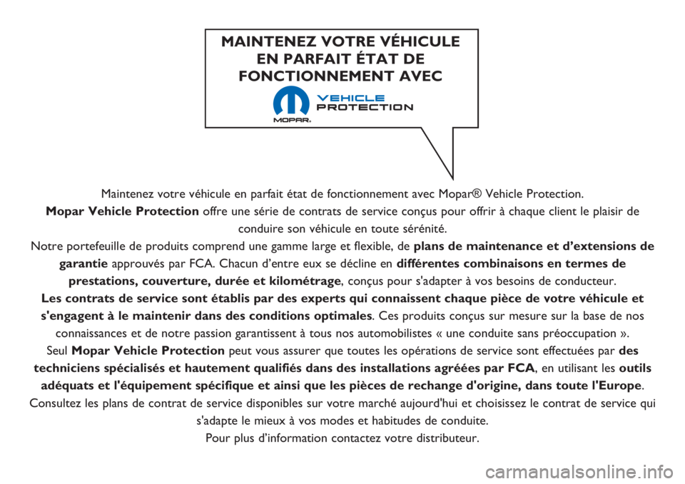 FIAT 500L 2018  Notice dentretien (in French) Maintenez votre véhicule en parfait état de fonctionnement avec Mopar® Vehicle Protection.
Mopar Vehicle Protection offre une série de contrats de service conçus pour offrir à chaque client le p