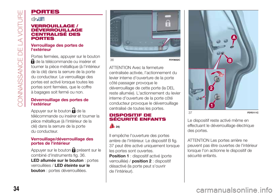 FIAT 500L 2018 Notice dentretien (in French) PORTES
VERROUILLAGE /
DÉVERROUILLAGE
CENTRALISÉ DES
PORTES
Verrouillage des portes de
l'extérieur
Portes fermées, appuyer sur le bouton
de la télécommande ou insérer et
tourner la pièce m FIAT 500L 2018 Notice dentretien (in French) PORTES
VERROUILLAGE /
DÉVERROUILLAGE
CENTRALISÉ DES
PORTES
Verrouillage des portes de
l'extérieur
Portes fermées, appuyer sur le bouton
de la télécommande ou insérer et
tourner la pièce m