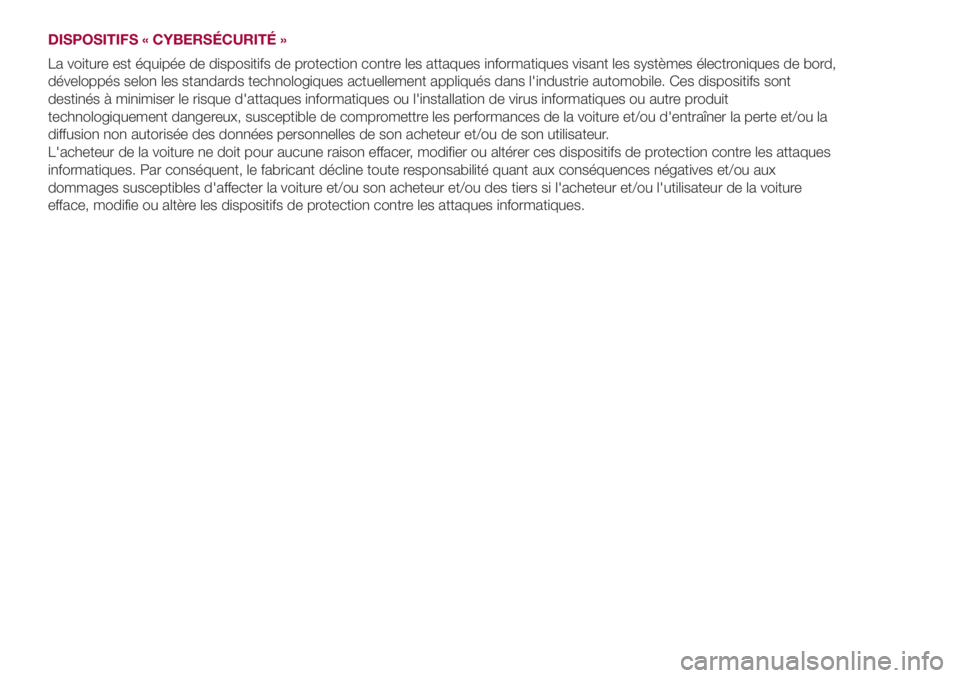 FIAT 500L 2018 Notice dentretien (in French) DISPOSITIFS « CYBERSÉCURITÉ »
La voiture est équipée de dispositifs de protection contre les attaques informatiques visant les systèmes électroniques de bord,
développés selon les standards FIAT 500L 2018 Notice dentretien (in French) DISPOSITIFS « CYBERSÉCURITÉ »
La voiture est équipée de dispositifs de protection contre les attaques informatiques visant les systèmes électroniques de bord,
développés selon les standards